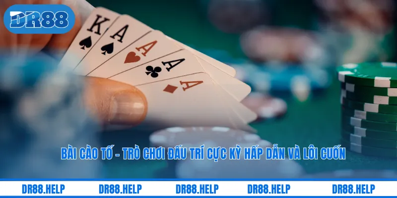 Bài Cào Tố - Trò Chơi Đấu Trí Cực Kỳ Hấp Dẫn Và Lôi Cuốn