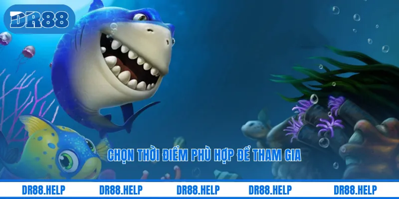 Chọn thời điểm phù hợp để tham gia