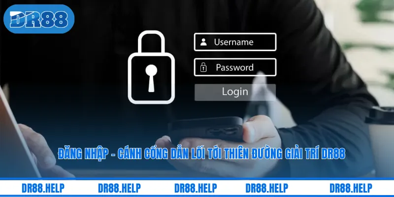 Đăng nhập - Cánh Cổng Dẫn Lối Tới Thiên Đường Giải Trí DR88