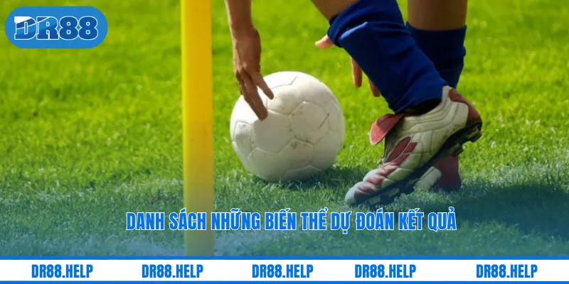 Danh sách những biến thể dự đoán kết quả