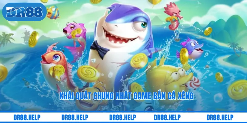 Khái quát chung nhất game bắn cá Xèng