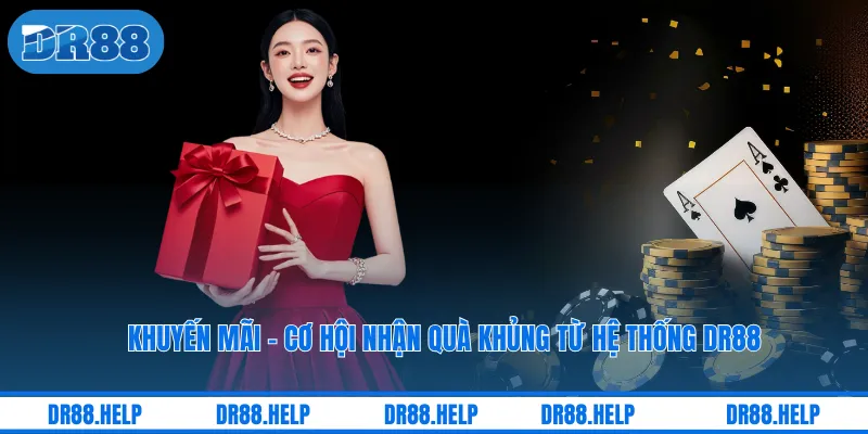 Khuyến Mãi - Cơ Hội Nhận Quà Khủng Từ Hệ Thống DR88