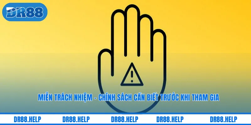 Miễn Trách Nhiệm - Chính Sách Cần Biết Trước Khi Tham Gia
