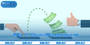 Nạp tiền - Các Phương Thức Giao Dịch Nhanh Chóng Tại DR88
