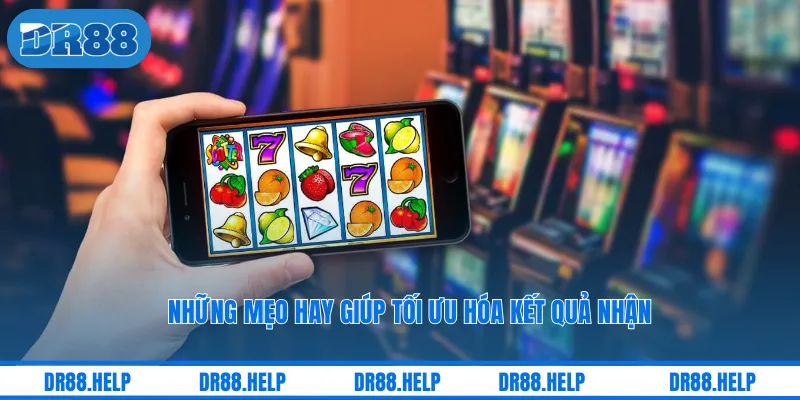 Những mẹo hay giúp tối ưu hóa kết quả nhận