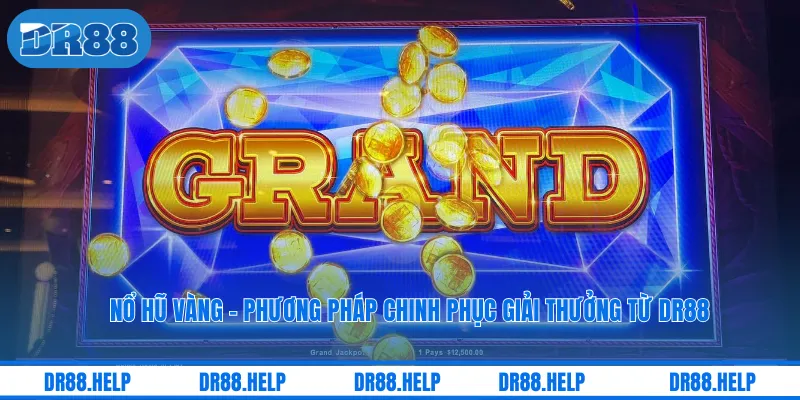 Nổ Hũ Vàng - Phương Pháp Chinh Phục Giải Thưởng Từ DR88