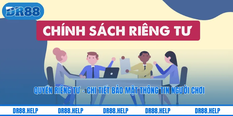 Quyền Riêng Tư - Chi Tiết Bảo Mật Thông Tin Người Chơi