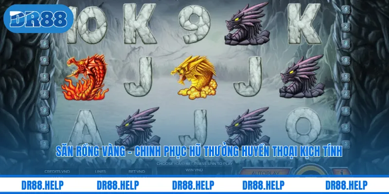 Săn Rồng Vàng - Chinh Phục Hũ Thưởng Huyền Thoại Kịch Tính