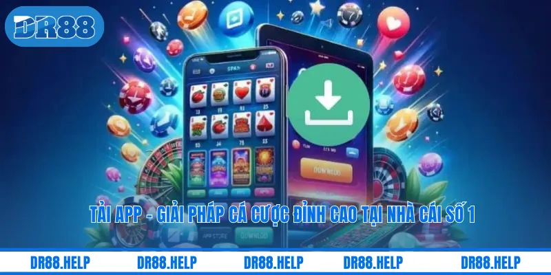 Tải App - Giải Pháp Cá Cược Đỉnh Cao Tại Nhà Cái Số 1